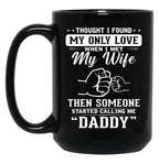 Thought I Found My Only Love When I Met My Wife Then Someone Started Calling Me Daddy Black Gift Coffee Mug