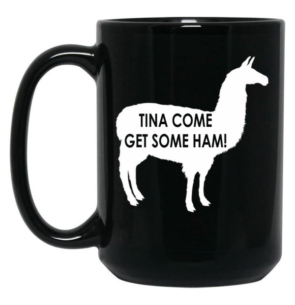 Tina Come Get Some Ham - Napoleon Dynamite Quote Black Coffee Mug, Gift Coffee Mug - Black