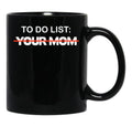 To-Do List You Mom Black Gift Coffee Mug - Black