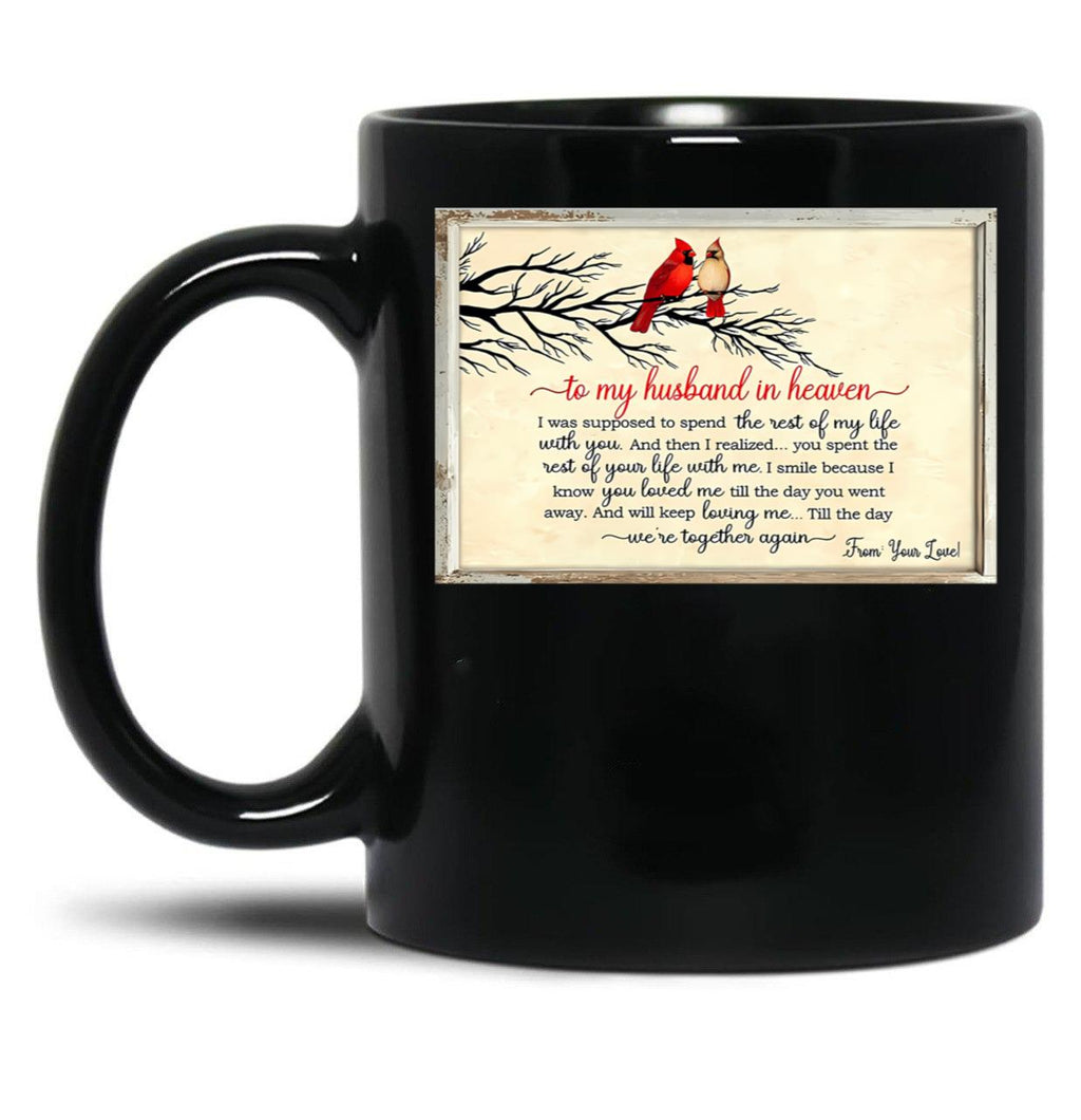 To My Husband In Heaven I Was Supposed To Spend The Rest Of My Life With You Black Gift Coffee Mug