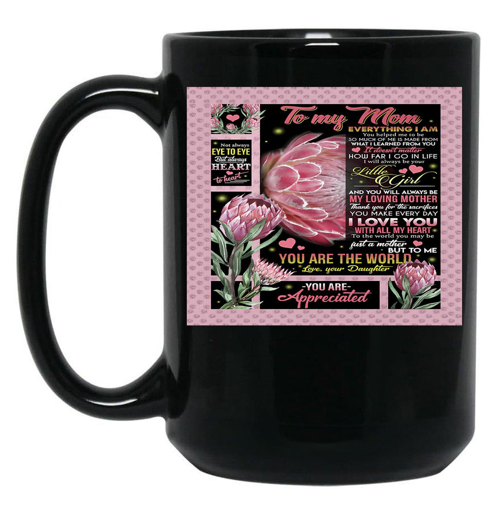 To My Mom Everything I Am You Helped Me To Be So Much Of Me Is Made From What I Learned From You (1) Black Gift Coffee Mug