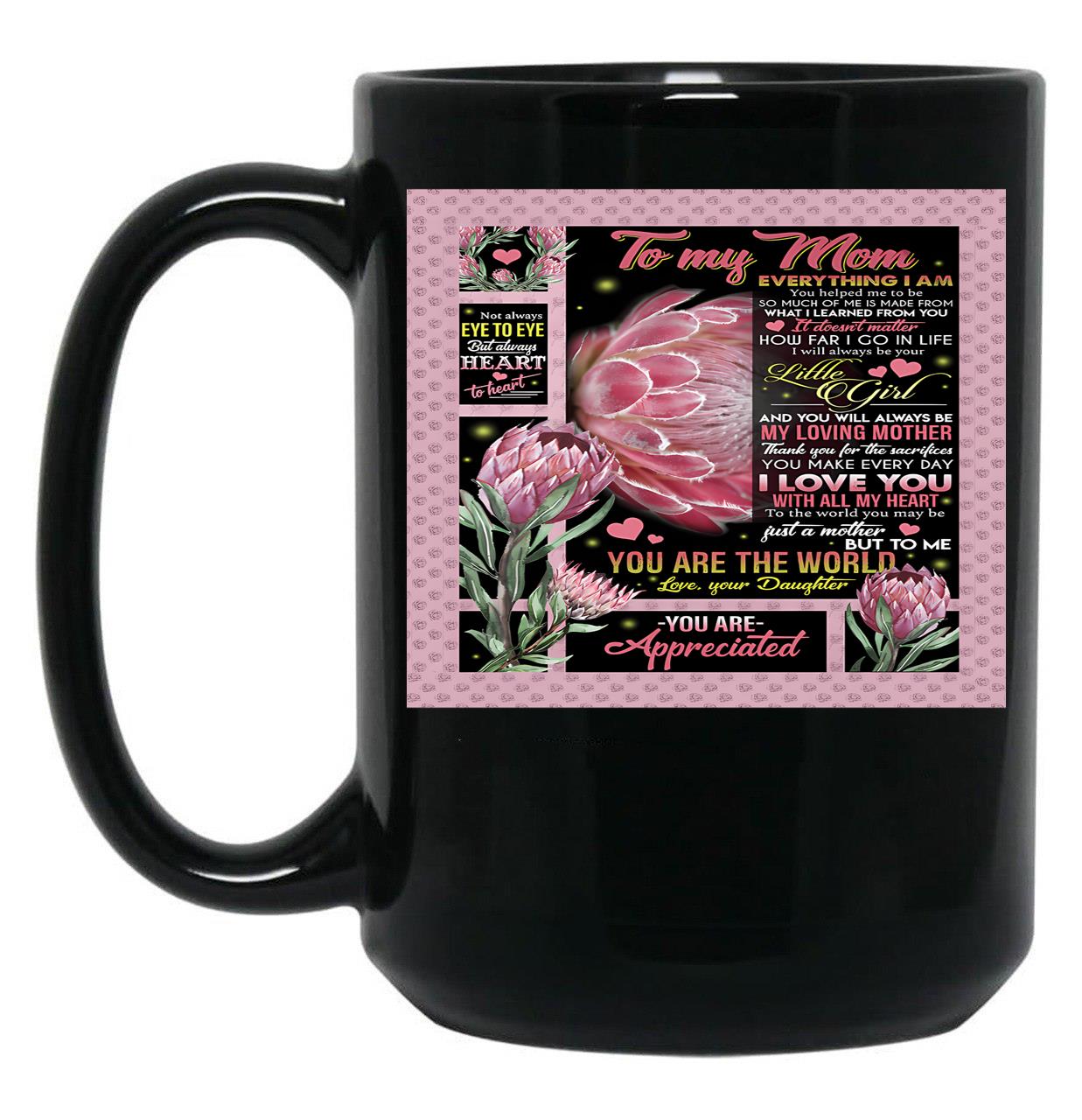To My Mom Everything I Am You Helped Me To Be So Much Of Me Is Made From What I Learned From You (1) Black Gift Coffee Mug
