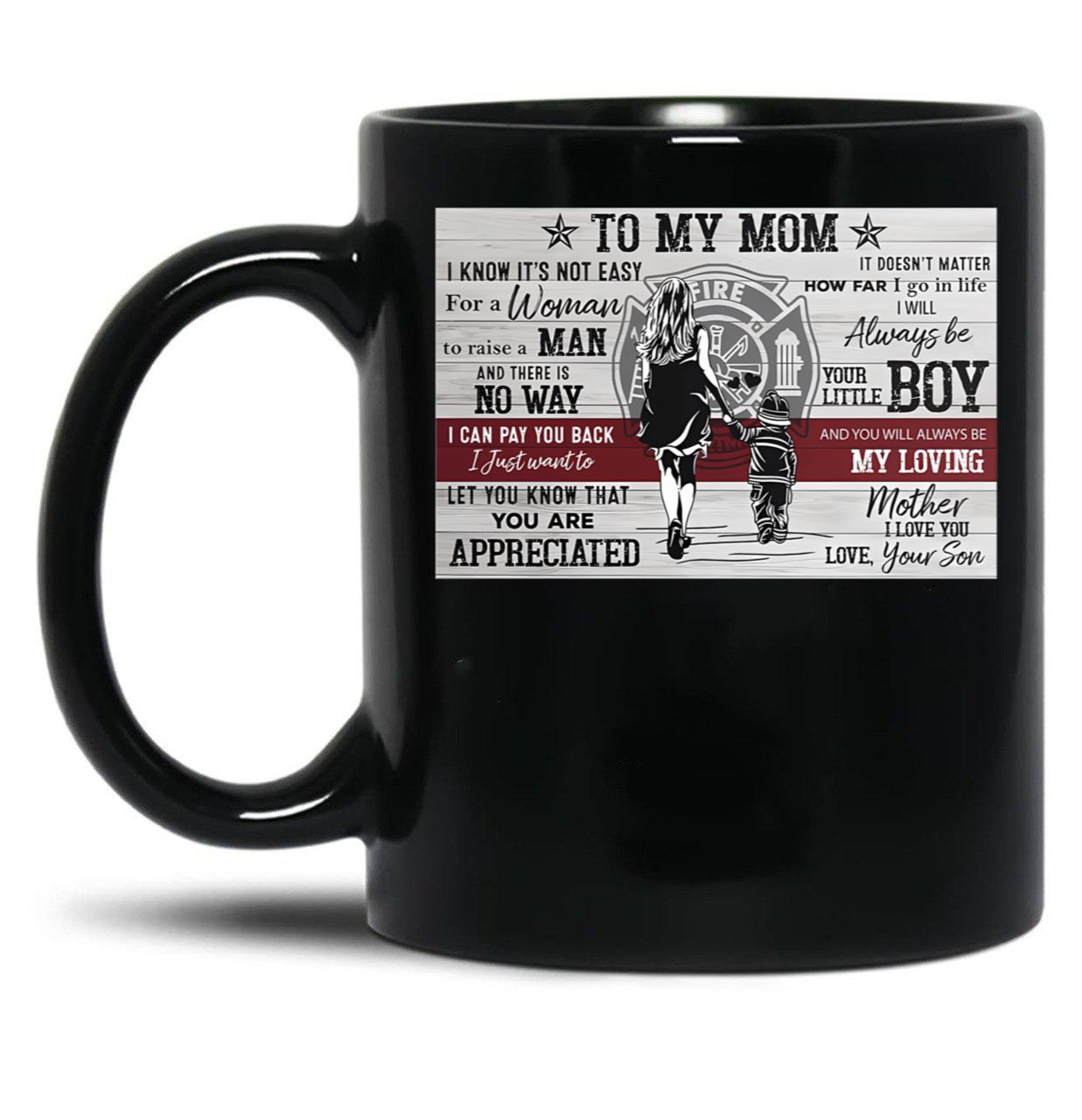 To My Mom Firefighter Poster - To My Mom I Know It'S Not Easy For A Woman To Raise A Man Black Gift Coffee Mug