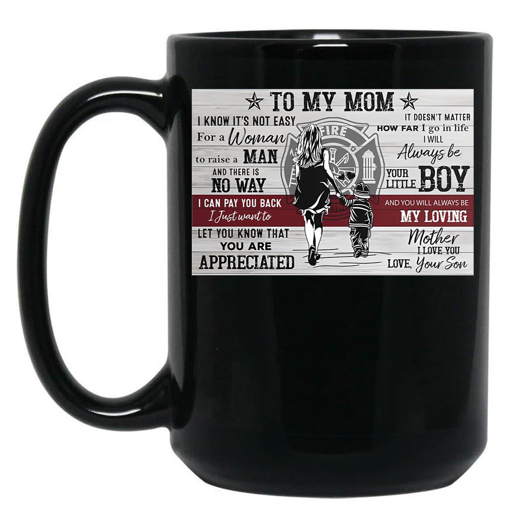 To My Mom Firefighter Poster - To My Mom I Know It'S Not Easy For A Woman To Raise A Man Black Gift Coffee Mug