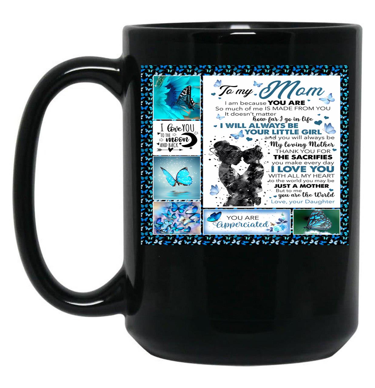 To My Mom I Am Because You Are So Much Of Me Is Made From You It Doesn'T Matter How Far I Go In Life Black Gift Coffee Mug
