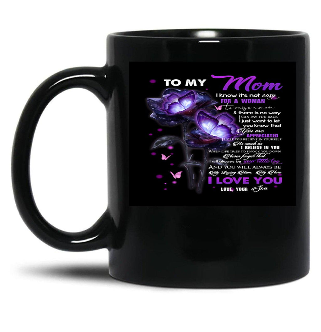 To My Mom I Know It'S Not Easy For A Woman To Raise A Man And There Is No Way I Can Pay You Back Love Mom Black Gift Coffee Mug
