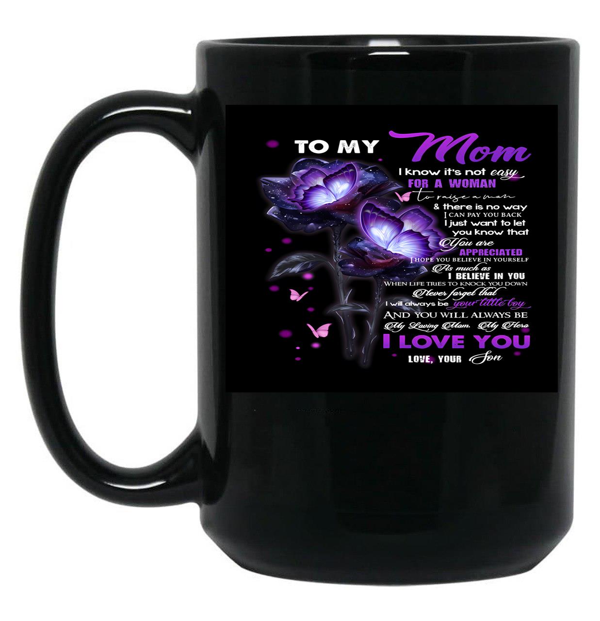 To My Mom I Know It'S Not Easy For A Woman To Raise A Man And There Is No Way I Can Pay You Back Love Mom Black Gift Coffee Mug