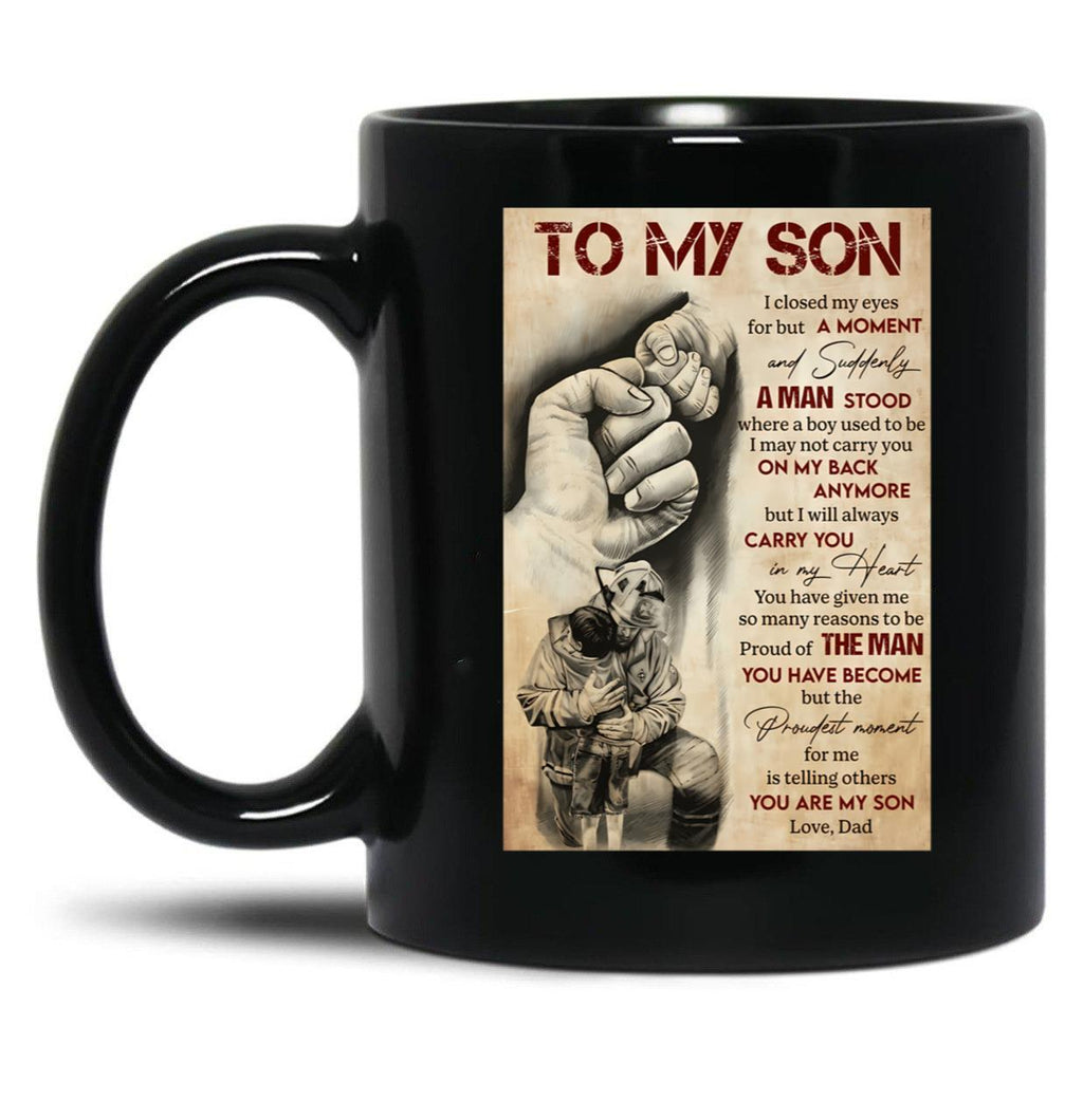 To My Son I Closed My Eyes For But A Moment And Suddenly A Man Stood - Dad And Son Firefighter Black Gift Coffee Mug