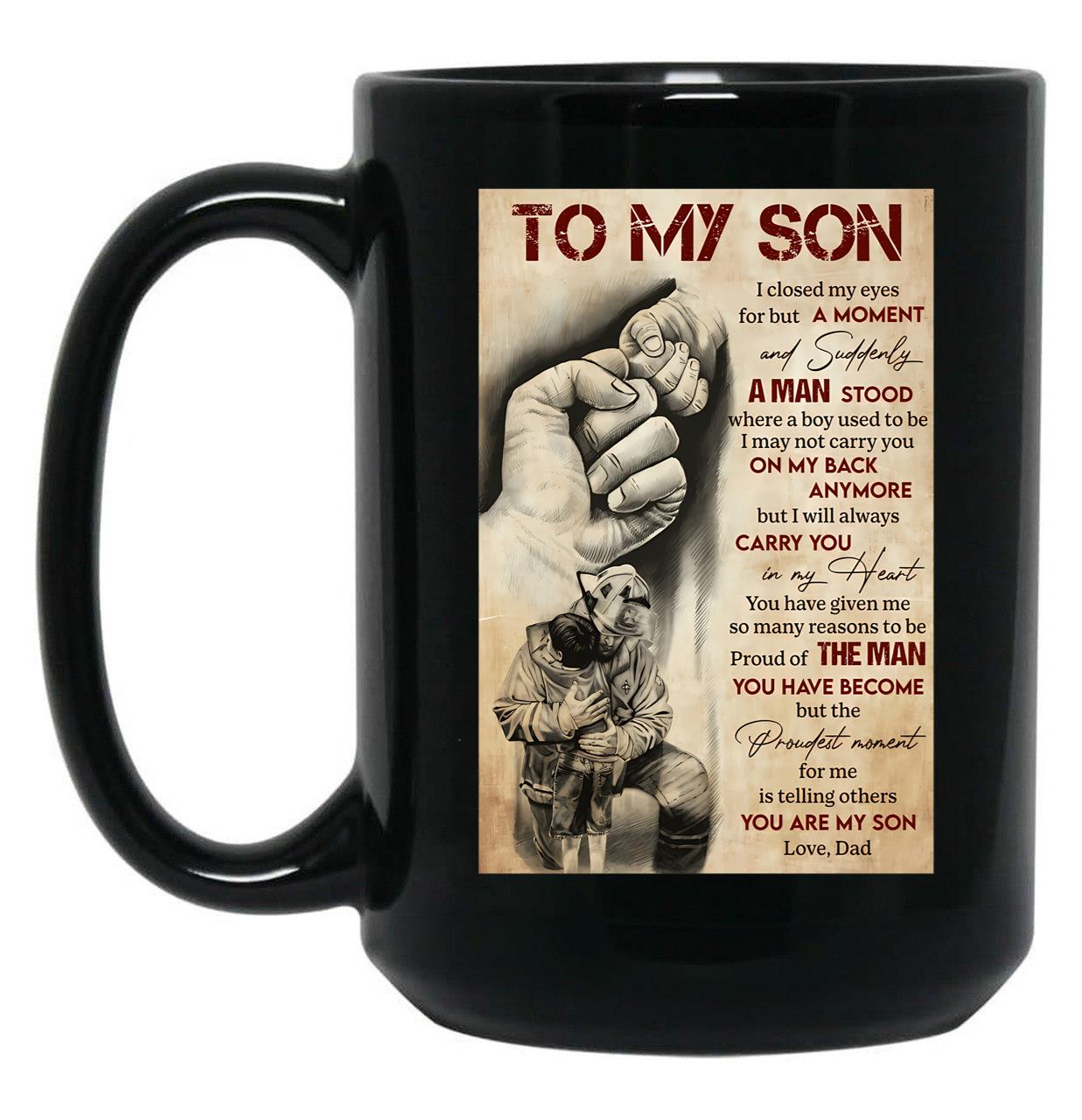 To My Son I Closed My Eyes For But A Moment And Suddenly A Man Stood - Dad And Son Firefighter Black Gift Coffee Mug