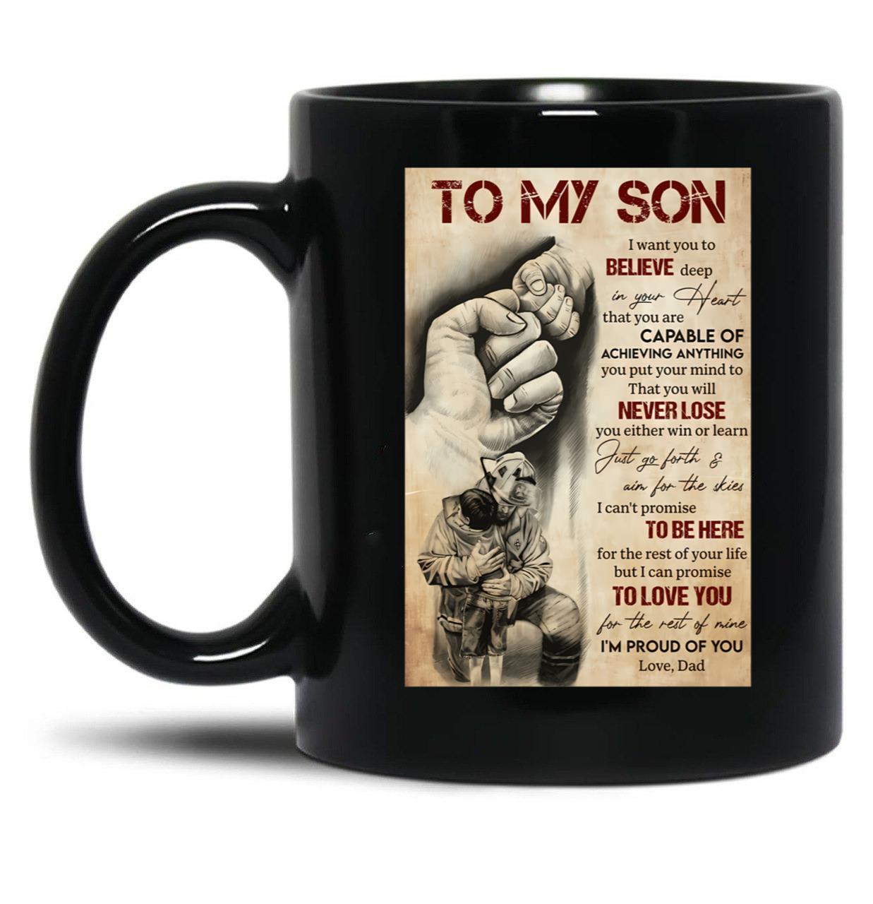 To My Son I Want You To Believe Deep In Your Heart - Dad And Son Firefighter Black Gift Coffee Mug