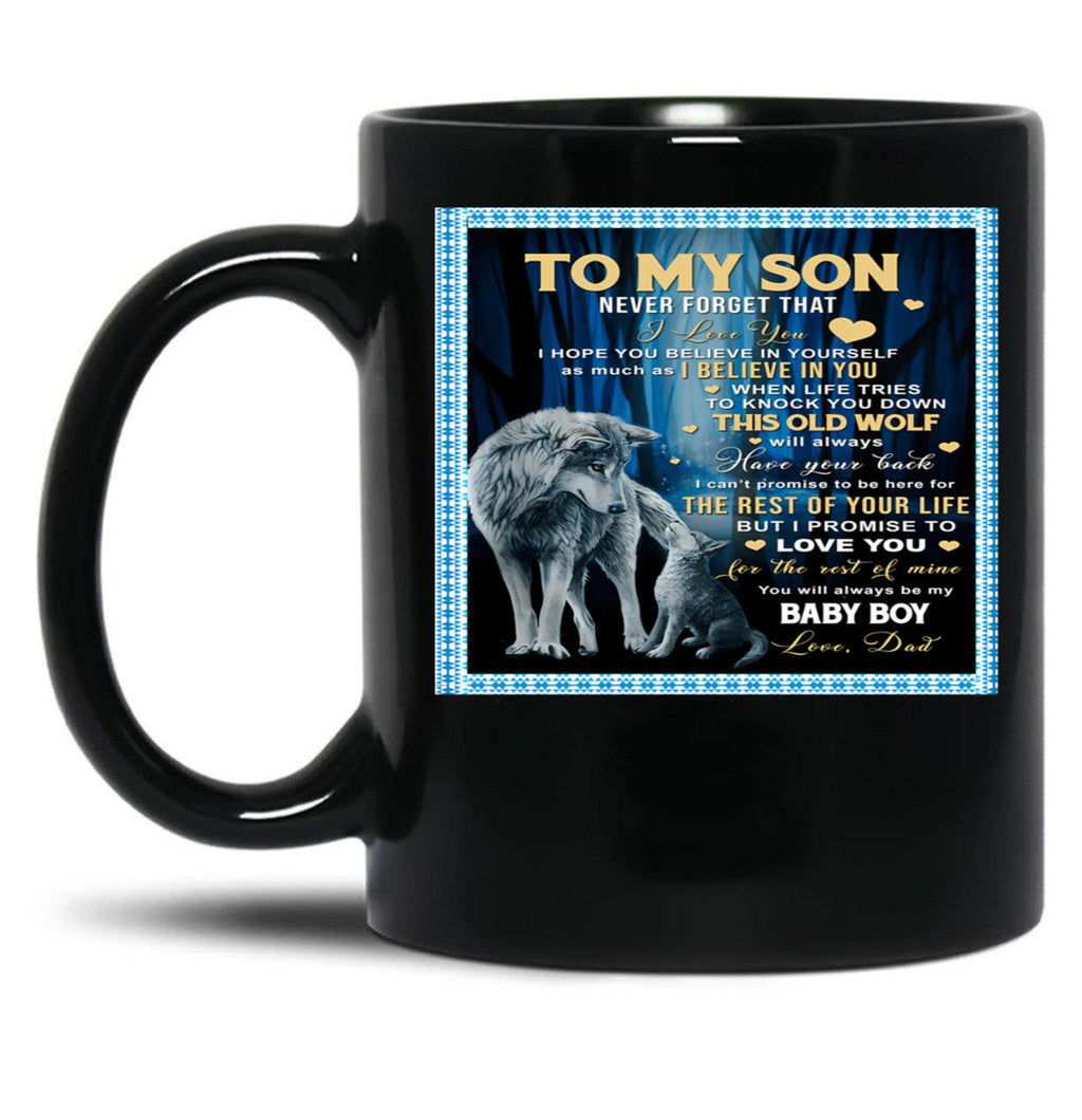 To My Son Never Forget That I Love You I Hope You Believe In Yourself As Much As I Believe In You Dad Love Black Gift Coffee Mug