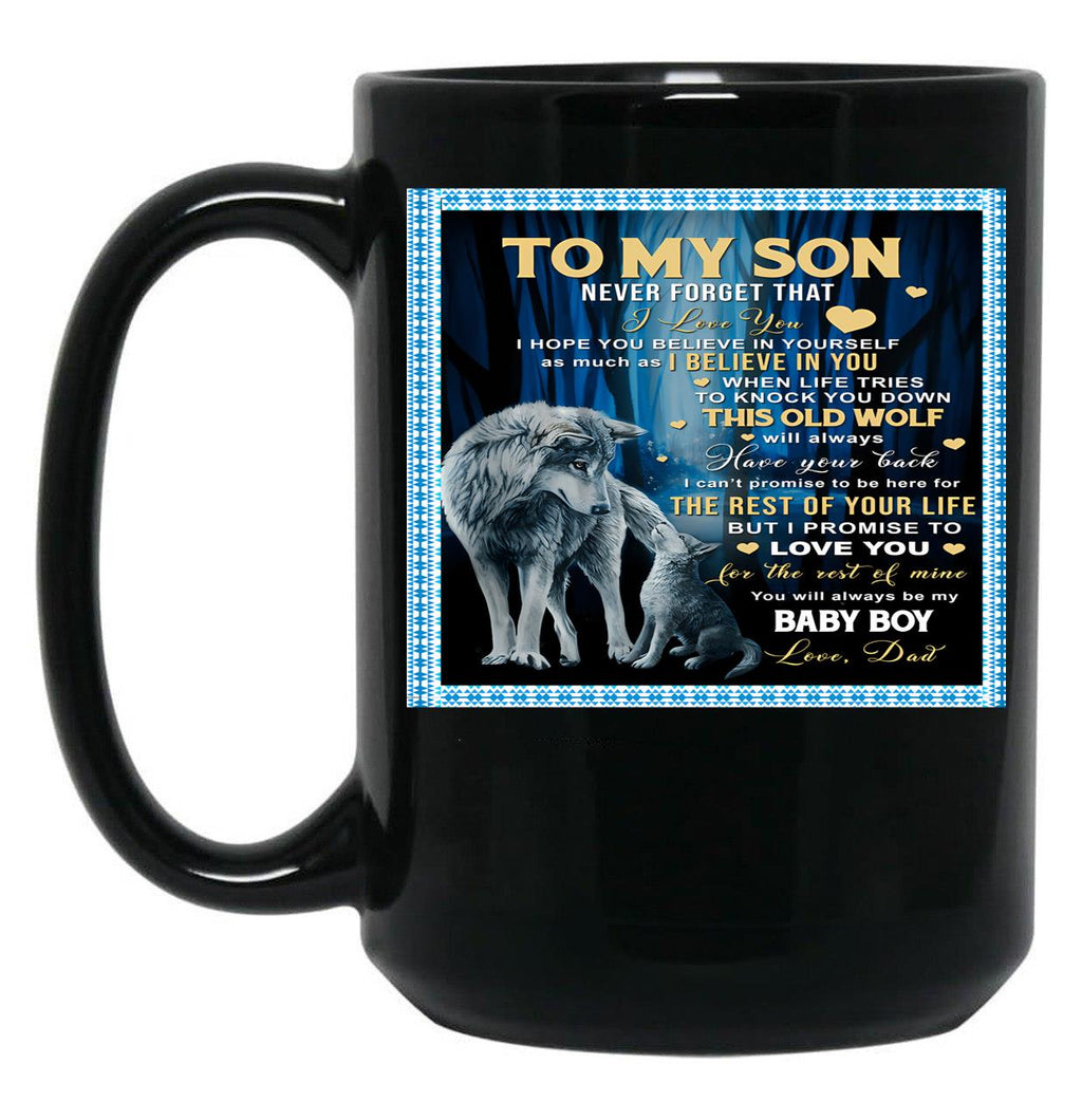 To My Son Never Forget That I Love You I Hope You Believe In Yourself As Much As I Believe In You Dad Love Black Gift Coffee Mug