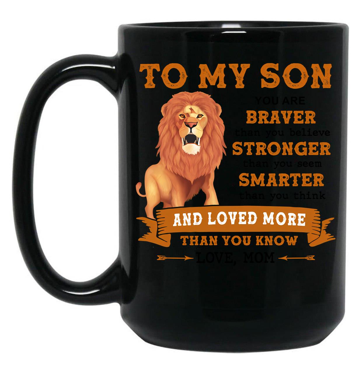 To My Son You Are Braver Than You Believe Stronger Than You Seem Smarter Than You Think Gift Black Gift Coffee Mug