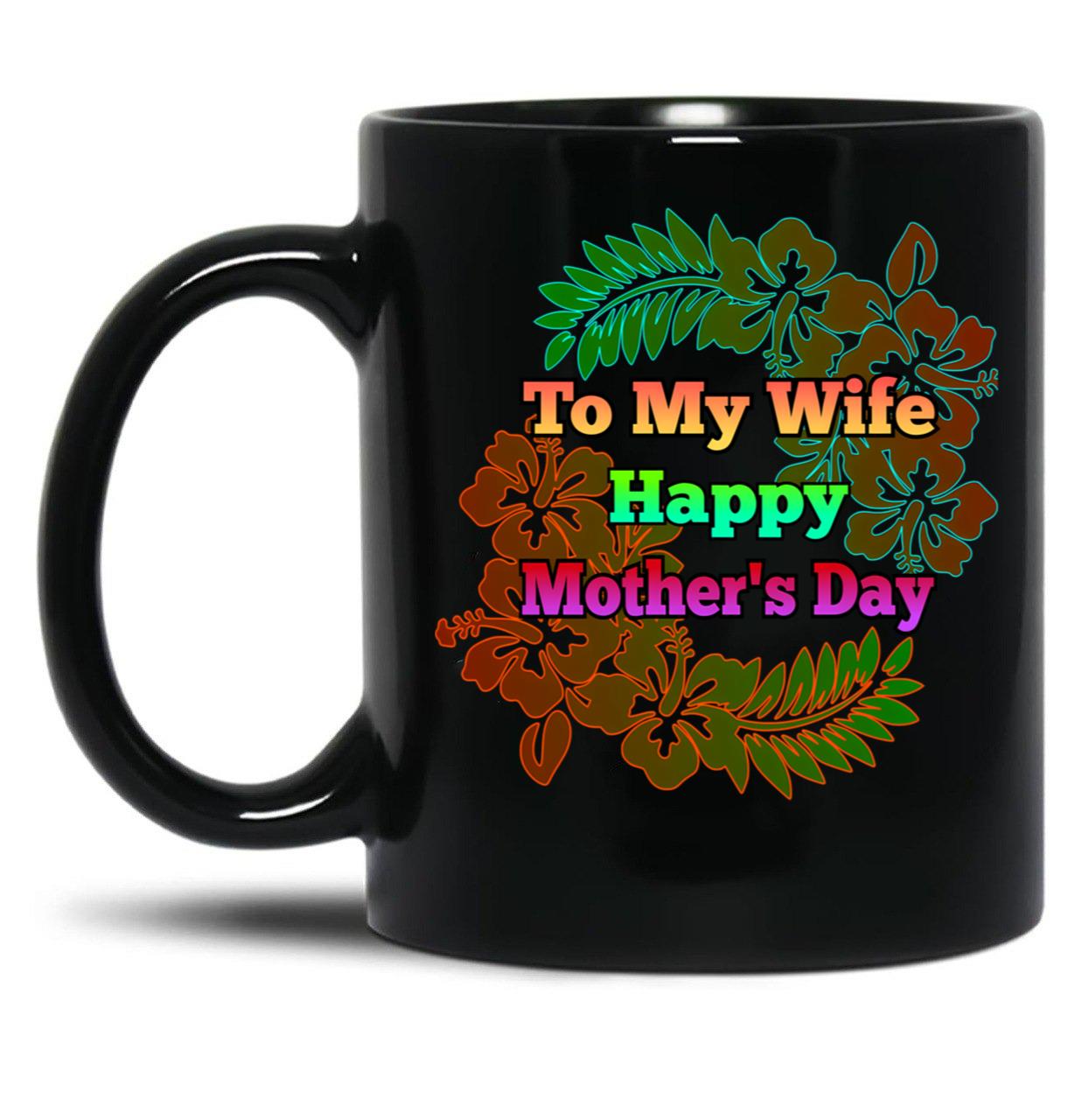To My Wife Happy Mother 'S Day Black Gift Coffee Mug