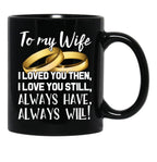 To My Wife I Loved You Then I Love You Still Always Have Always Will Black Gift Coffee Mug - Black