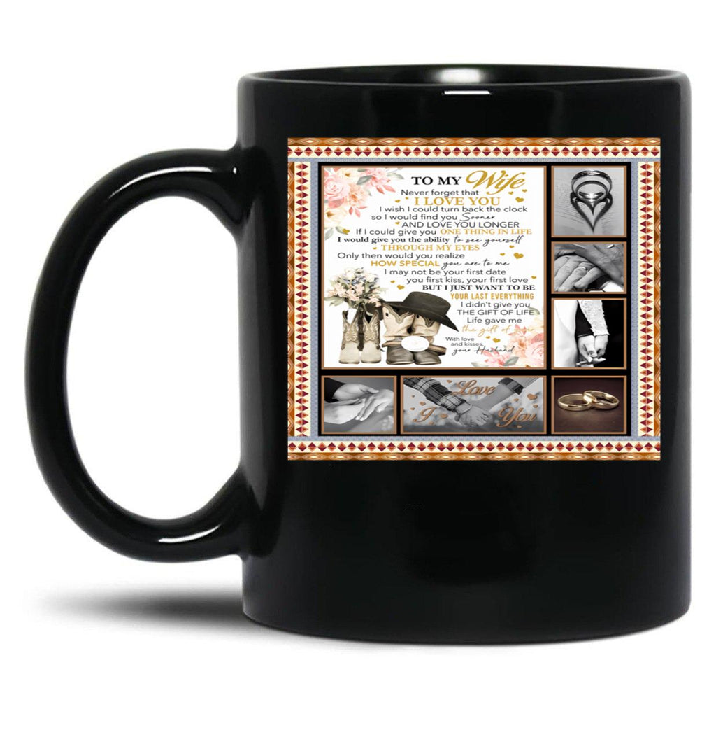 To My Wife Never Forget That I Love You I Wish I Could Turn Back The Clock So I Would Find You Sooner Black Gift Coffee Mug