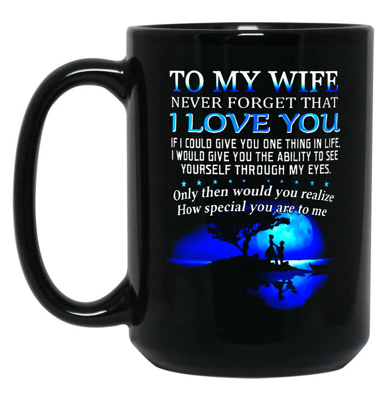 To My Wife Never Forget That I Love You Black Gift Coffee Mug