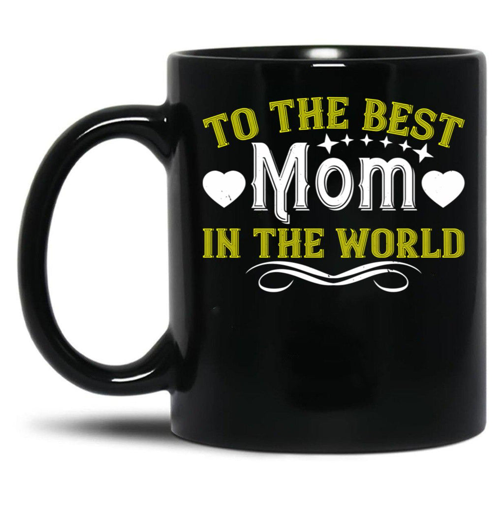To The Best Mom In The World Black Gift Coffee Mug