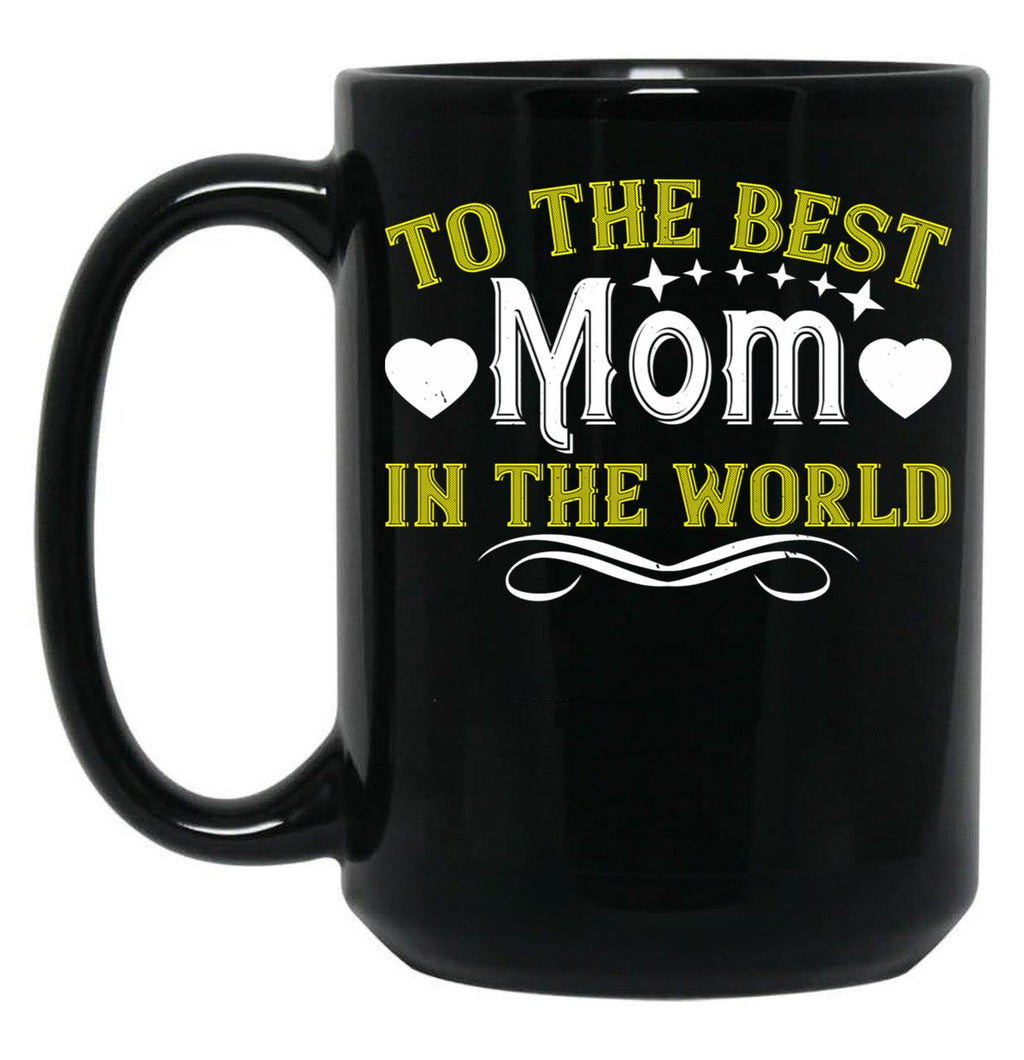 To The Best Mom In The World Black Gift Coffee Mug