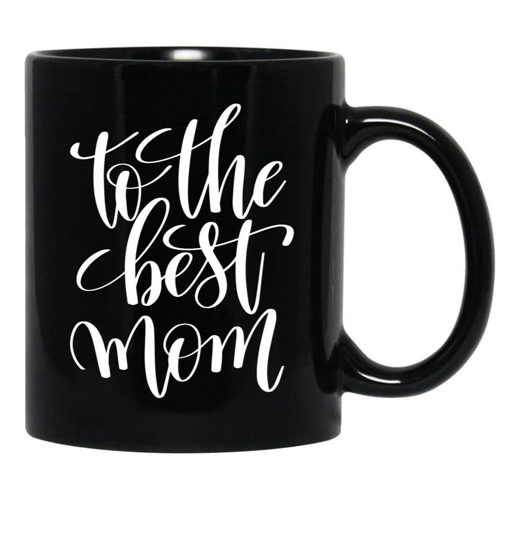 To The Best Mom Inspirational And Motivational Quotes Black Gift Coffee Mug - Black