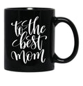 To The Best Mom Inspirational And Motivational Quotes Black Gift Coffee Mug - Black