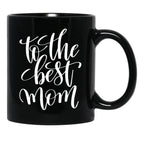 To The Best Mom Inspirational And Motivational Quotes Black Gift Coffee Mug - Black
