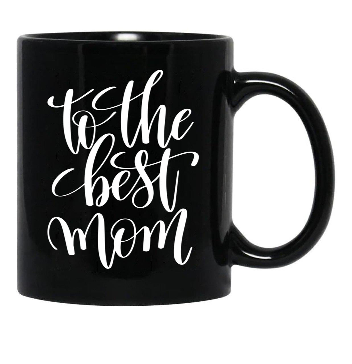 To The Best Mom Inspirational And Motivational Quotes Black Gift Coffee Mug - Black