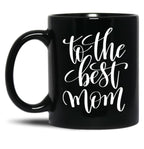 To The Best Mom Inspirational And Motivational Quotes Black Gift Coffee Mug