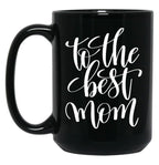 To The Best Mom Inspirational And Motivational Quotes Black Gift Coffee Mug