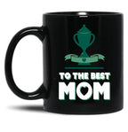 To The Best Mom - Mothers Day - Winners Cup Black Gift Coffee Mug