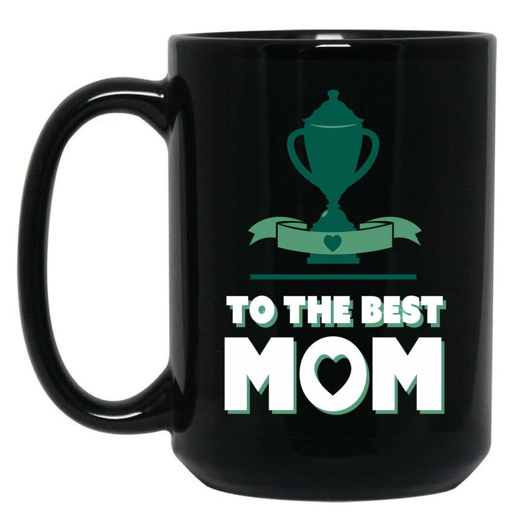 To The Best Mom - Mothers Day - Winners Cup Black Gift Coffee Mug