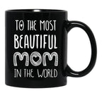 To The Most Beautiful Mom In The World Black Gift Coffee Mug - Black