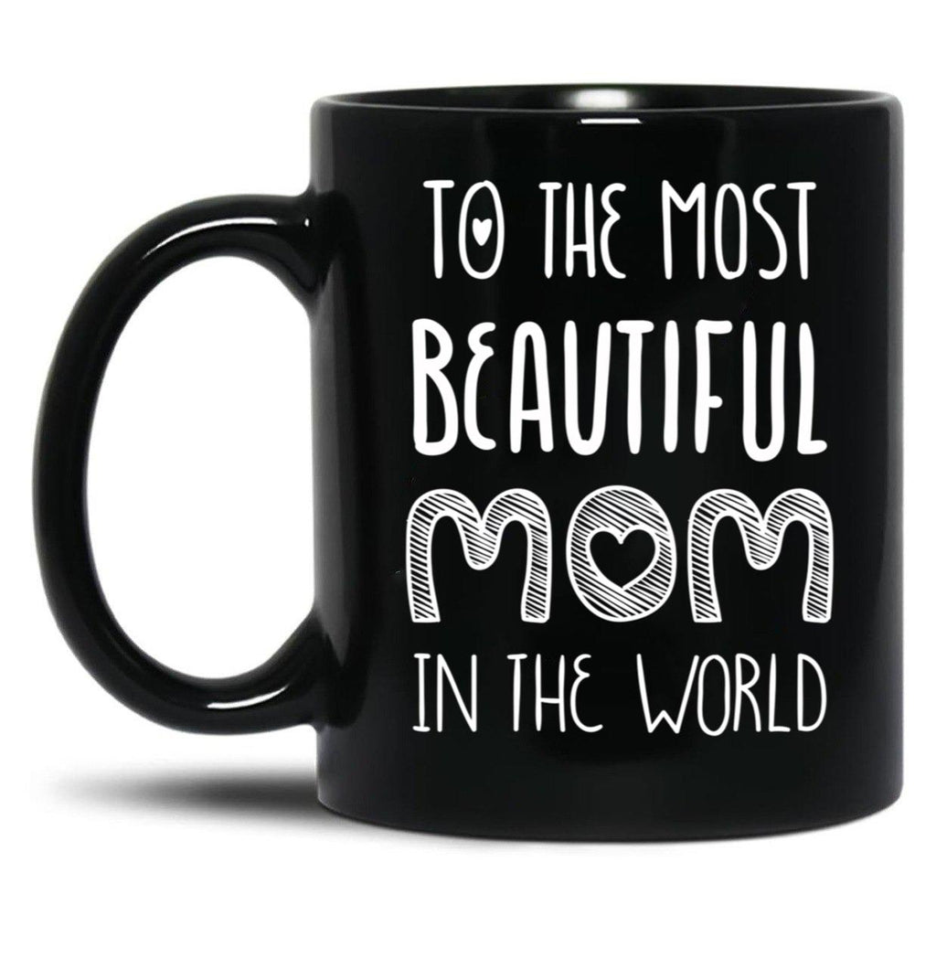To The Most Beautiful Mom In The World Black Gift Coffee Mug