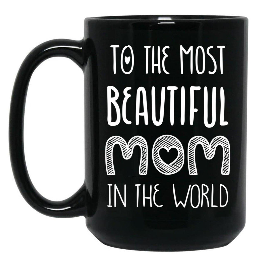 To The Most Beautiful Mom In The World Black Gift Coffee Mug