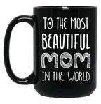 To The Most Beautiful Mom In The World Black Gift Coffee Mug