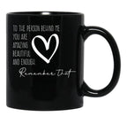 To The Person Behind Me You Are Amazing Beautiful And Enough Compliments Black Gift Coffee Mug - Black