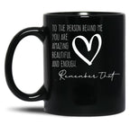 To The Person Behind Me You Are Amazing Beautiful And Enough Compliments Black Gift Coffee Mug