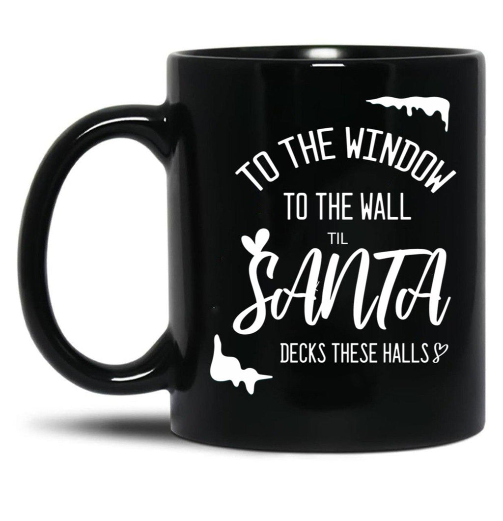 To The Window To The Wall Till Santa Decks These Halls Funny Santa Christmas (1) Black Gift Coffee Mug