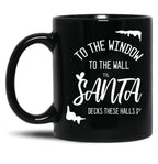 To The Window To The Wall Till Santa Decks These Halls Funny Santa Christmas (1) Black Gift Coffee Mug