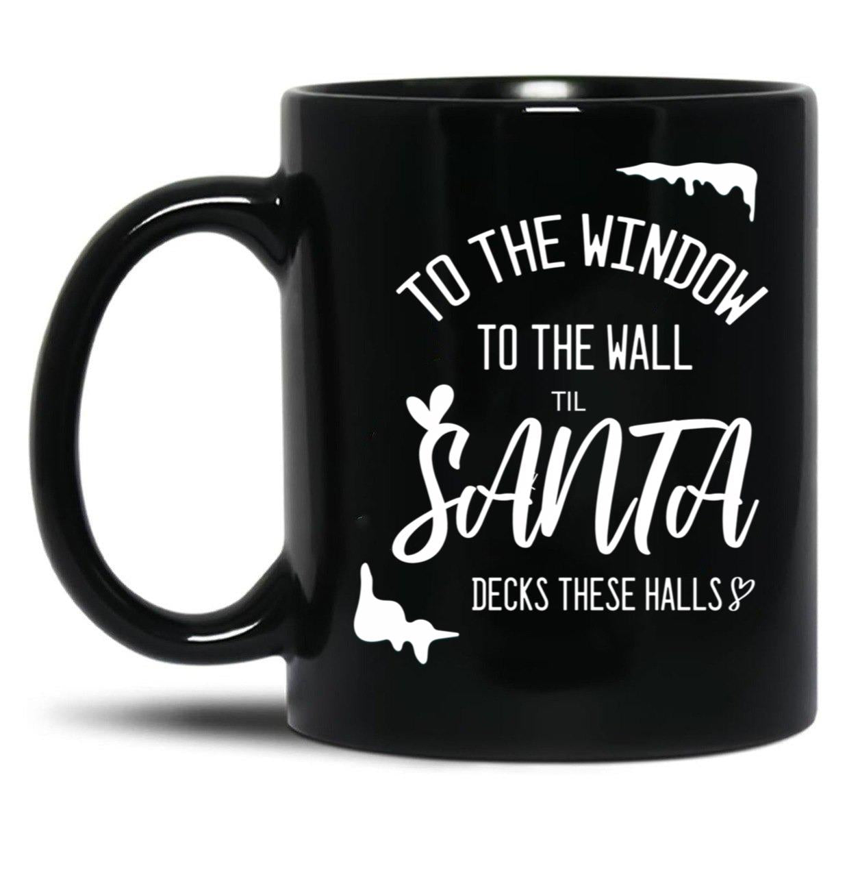 To The Window To The Wall Till Santa Decks These Halls Funny Santa Christmas (1) Black Gift Coffee Mug