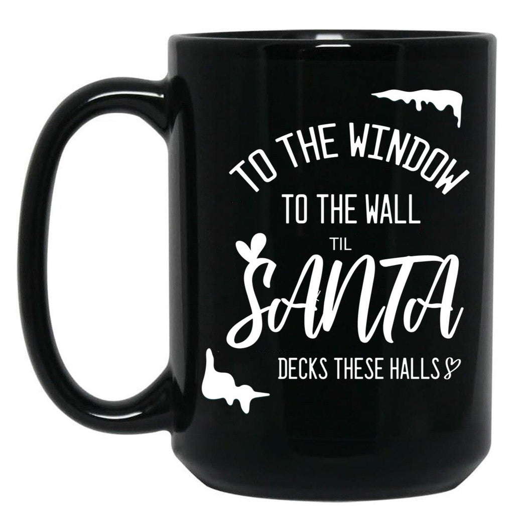 To The Window To The Wall Till Santa Decks These Halls Funny Santa Christmas (1) Black Gift Coffee Mug
