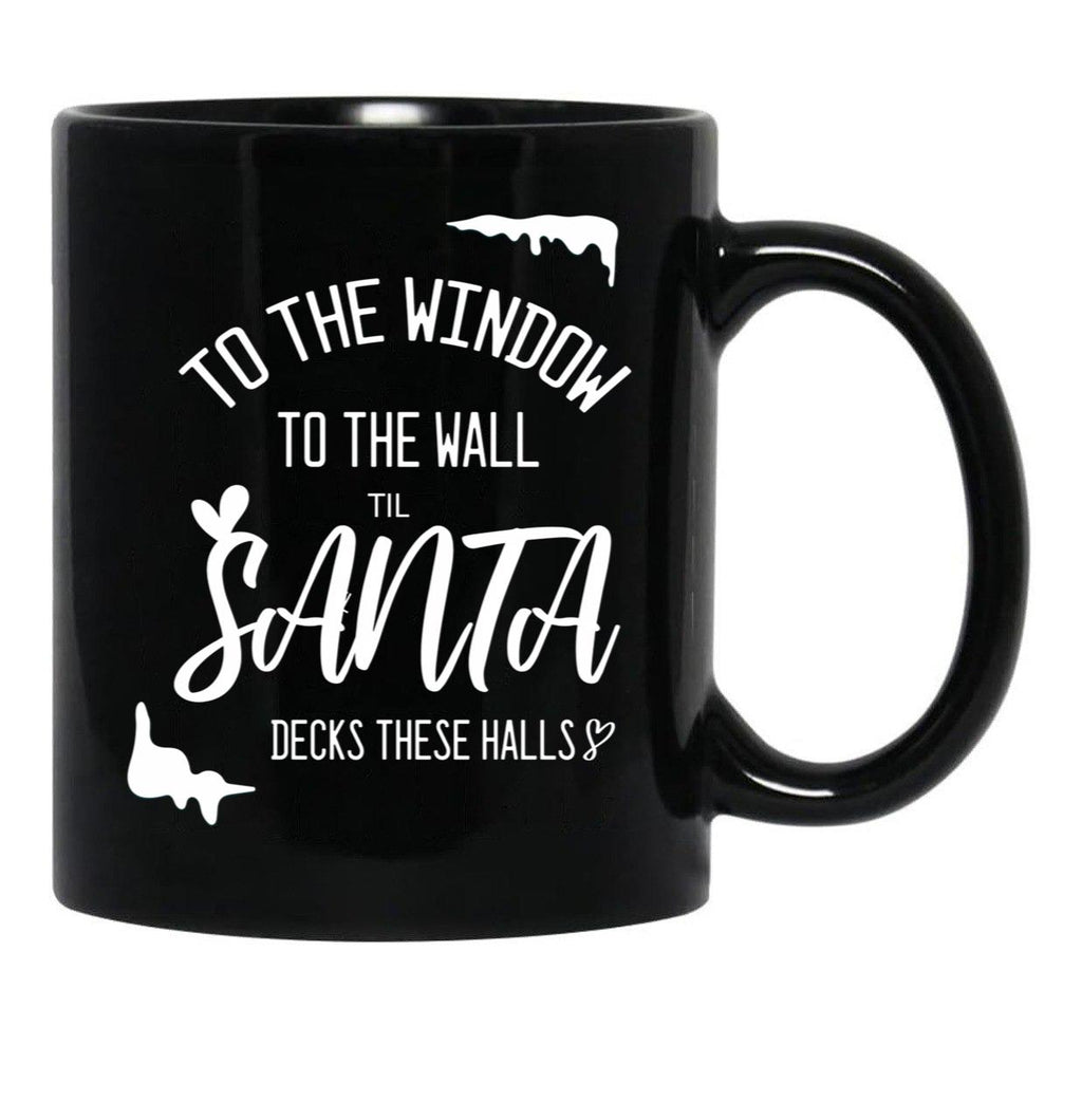 To The Window To The Wall Till Santa Decks These Halls Funny Santa Christmas Black Gift Coffee Mug - Black