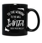 To The Window To The Wall Till Santa Decks These Halls Funny Santa Christmas Black Gift Coffee Mug - Black