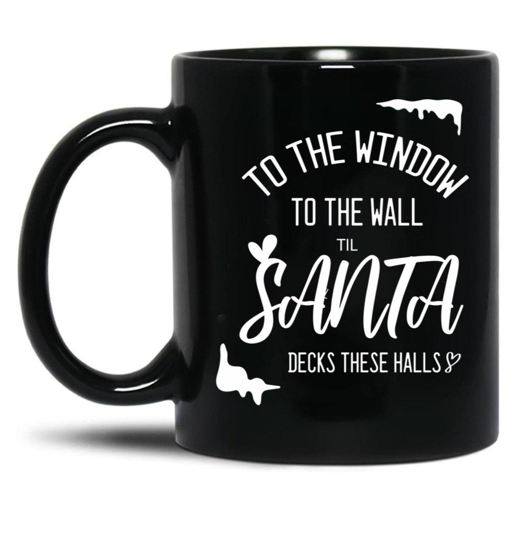 To The Window To The Wall Till Santa Decks These Halls Funny Santa Christmas Black Gift Coffee Mug