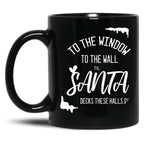 To The Window To The Wall Till Santa Decks These Halls Funny Santa Christmas Black Gift Coffee Mug