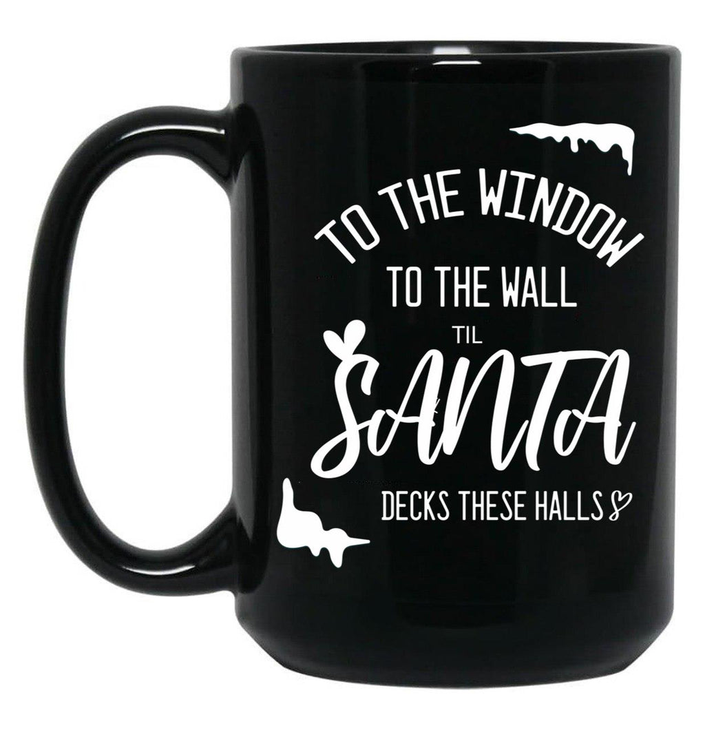 To The Window To The Wall Till Santa Decks These Halls Funny Santa Christmas Black Gift Coffee Mug