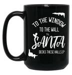 To The Window To The Wall Till Santa Decks These Halls Funny Santa Christmas Black Gift Coffee Mug