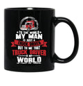 To The World My Man Is Just A Truck Driver But To Me That Truck Driver Is My World Black Gift Coffee Mug - Black