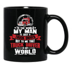 To The World My Man Is Just A Truck Driver But To Me That Truck Driver Is My World Black Gift Coffee Mug - Black