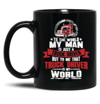 To The World My Man Is Just A Truck Driver But To Me That Truck Driver Is My World Black Gift Coffee Mug